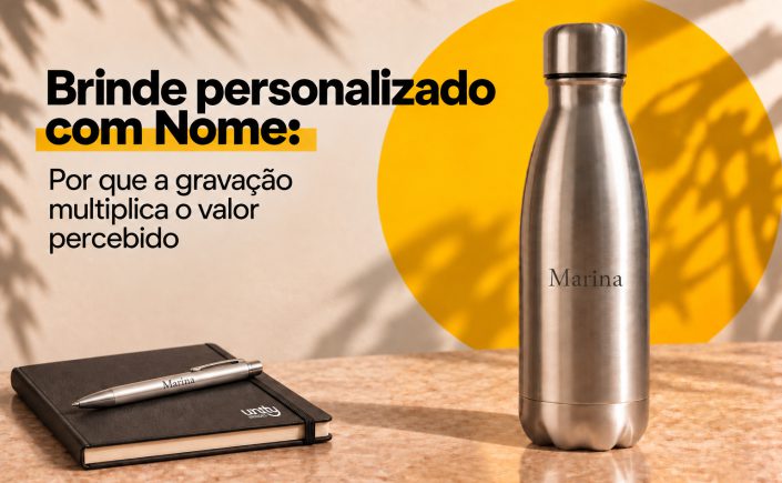 Brinde Personalizado com Nome: Por Que a Gravação Multiplica o Valor Percebido